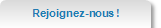 Rejoignez nous !